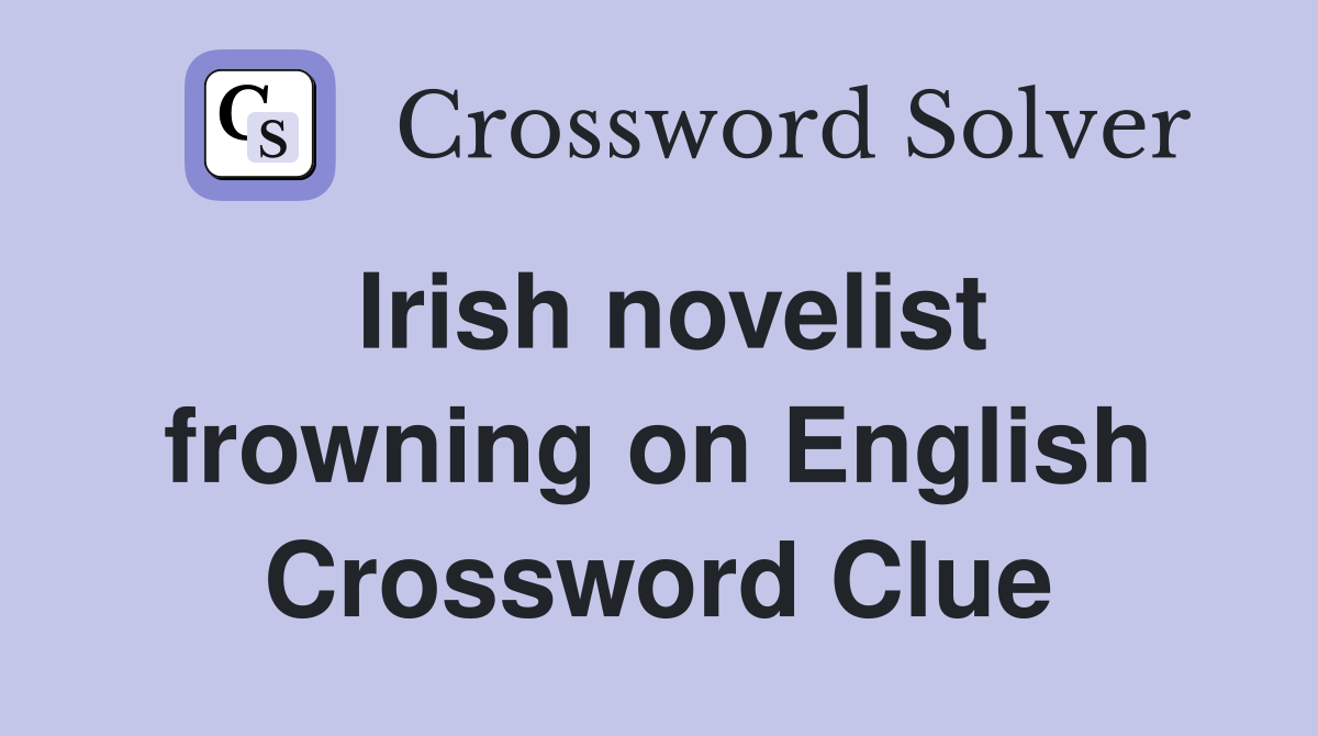 Irish novelist frowning on English Crossword Clue