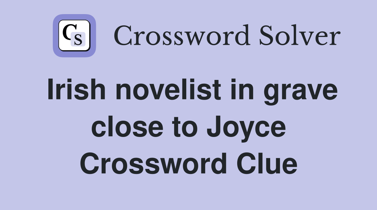Irish novelist in grave close to Joyce Crossword Clue