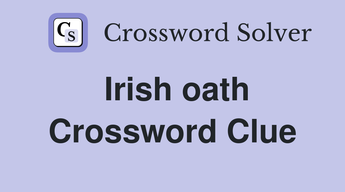 Irish oath Crossword Clue