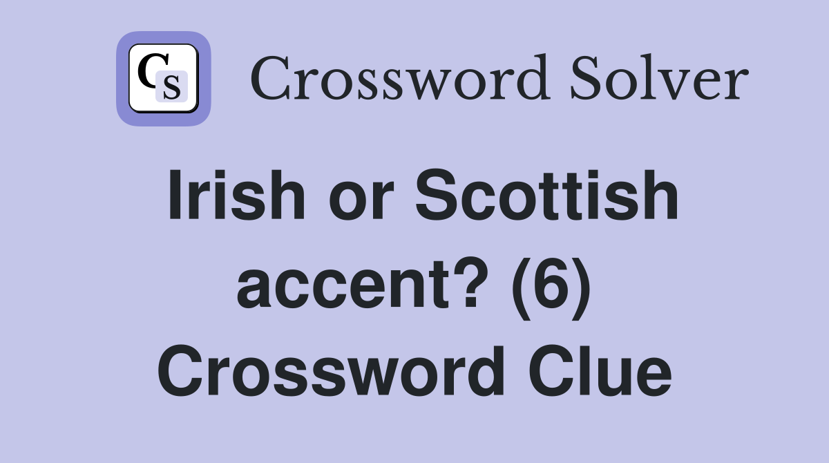 Irish or Scottish accent? (6) Crossword Clue