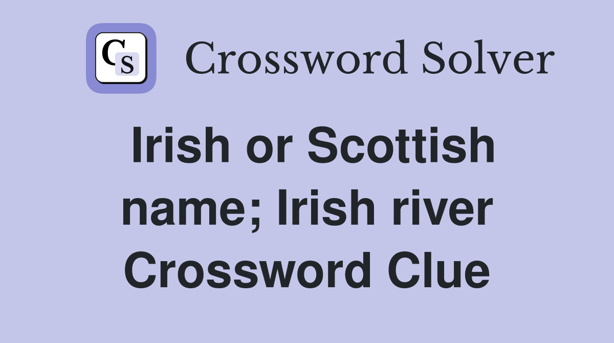 Irish or Scottish name; Irish river Crossword Clue