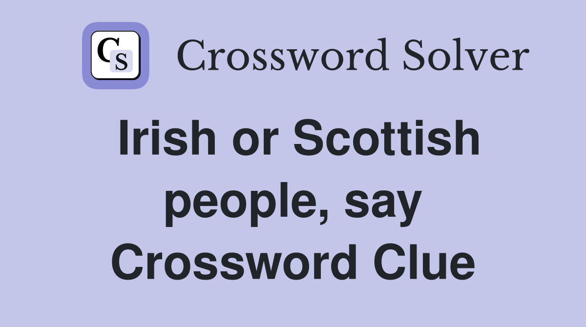 Irish or Scottish people, say Crossword Clue