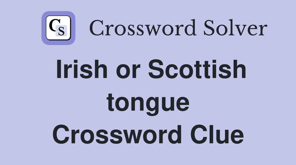 Irish or Scottish tongue Crossword Clue