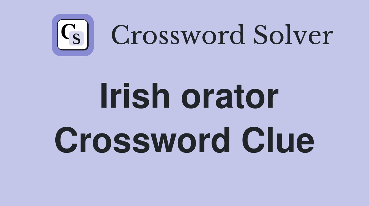 Irish orator Crossword Clue