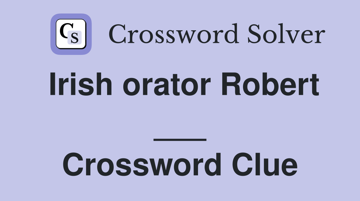 Irish orator Robert ___ Crossword Clue