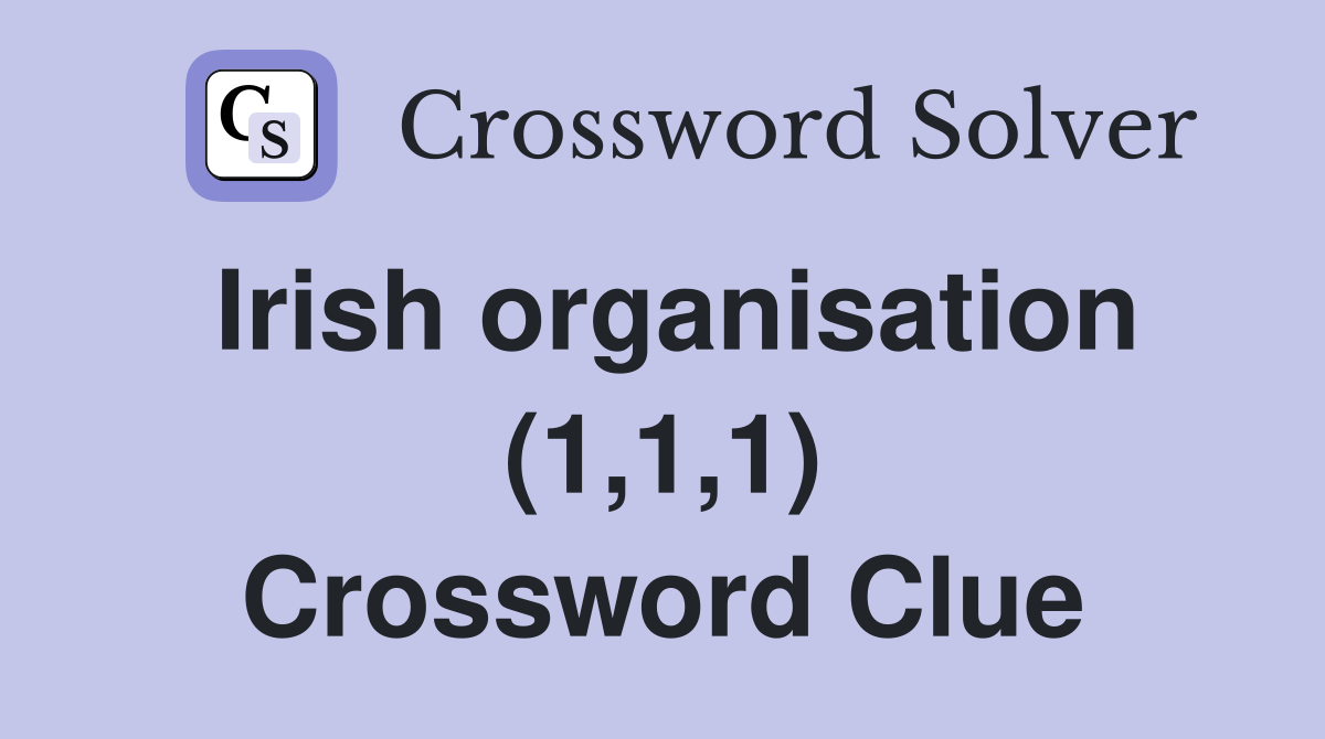 Irish organisation (1,1,1) Crossword Clue