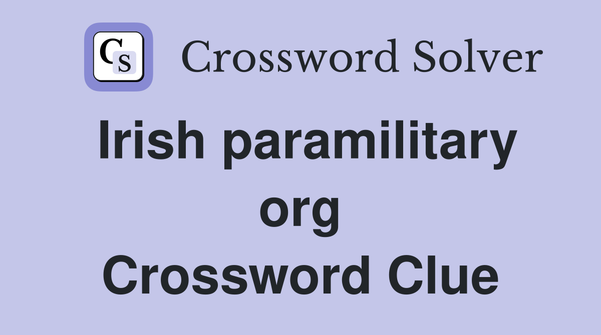 Irish paramilitary org Crossword Clue