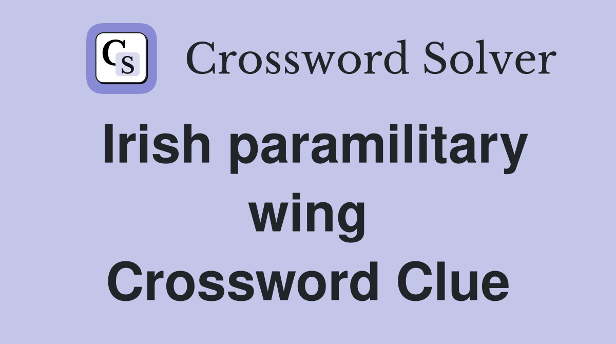 Irish paramilitary wing Crossword Clue