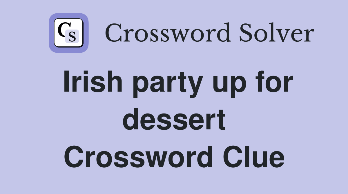 Irish party up for dessert Crossword Clue