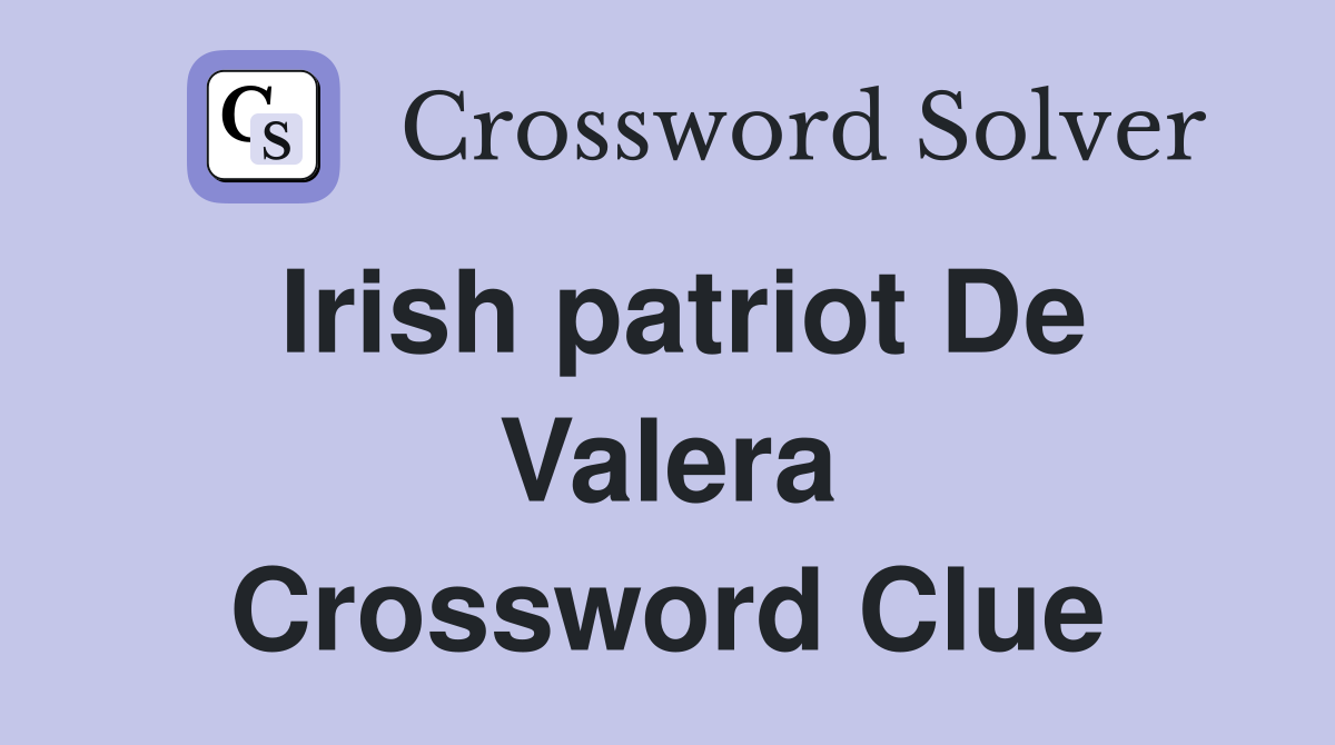Irish patriot De Valera Crossword Clue