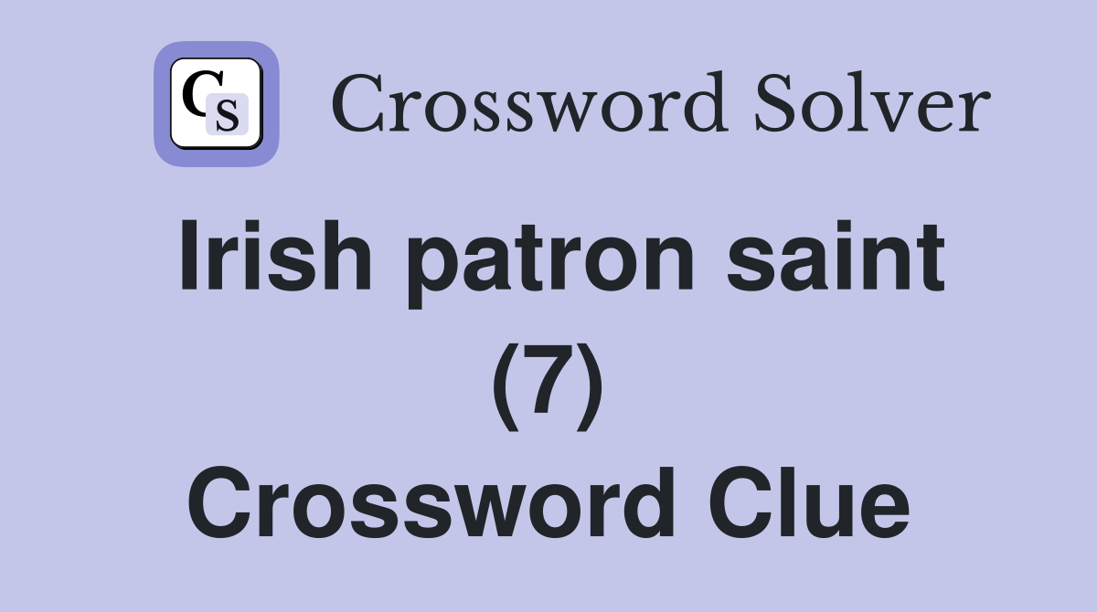 Irish patron saint (7) Crossword Clue