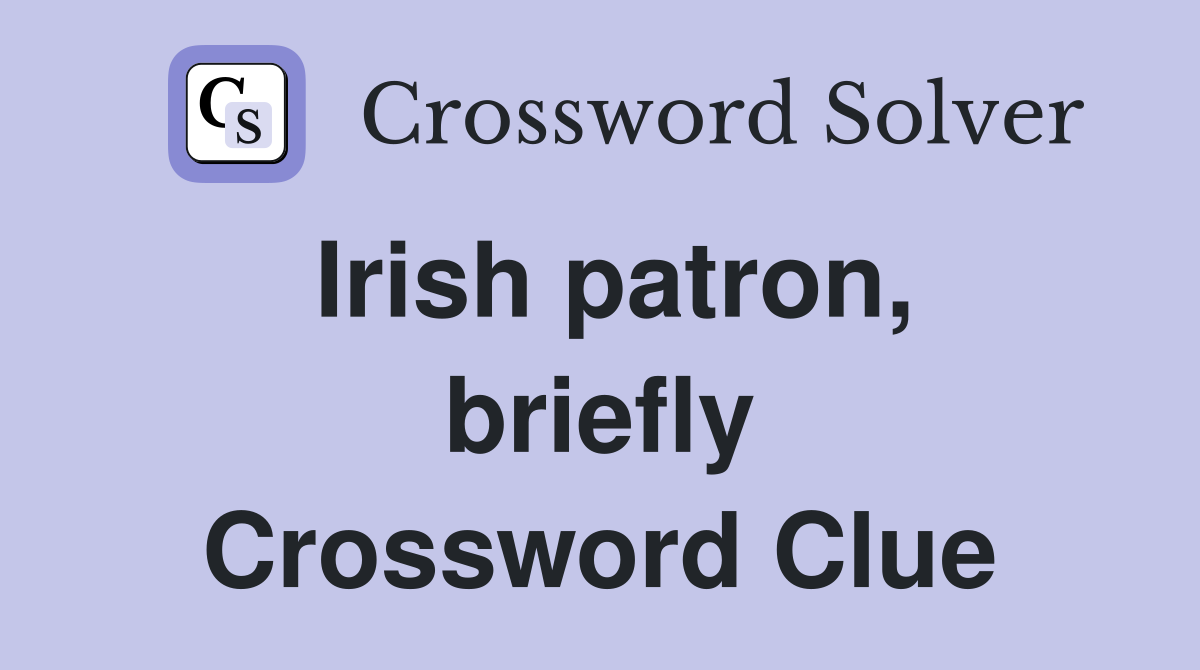 Irish patron, briefly Crossword Clue