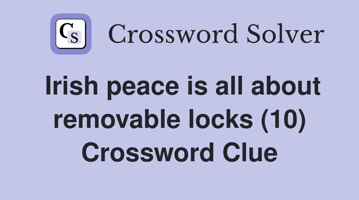 Irish peace is all about removable locks (10) Crossword Clue