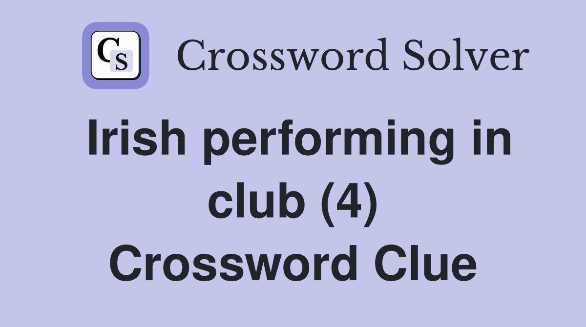 Irish performing in club (4) Crossword Clue