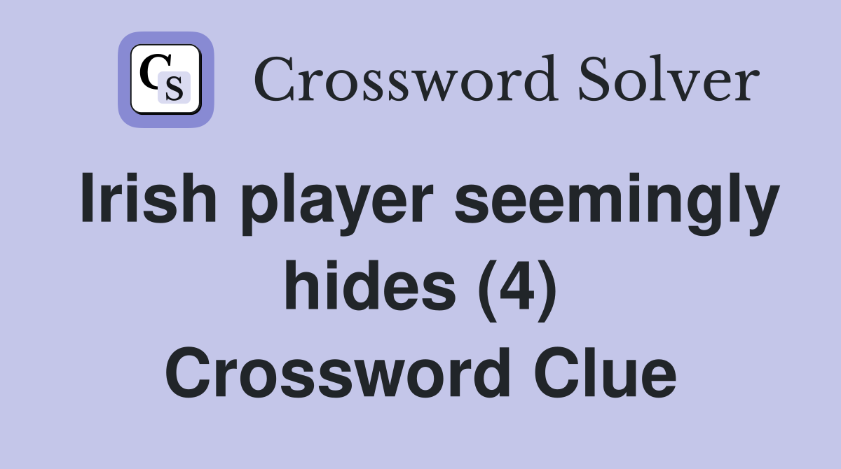 Irish player seemingly hides (4) Crossword Clue