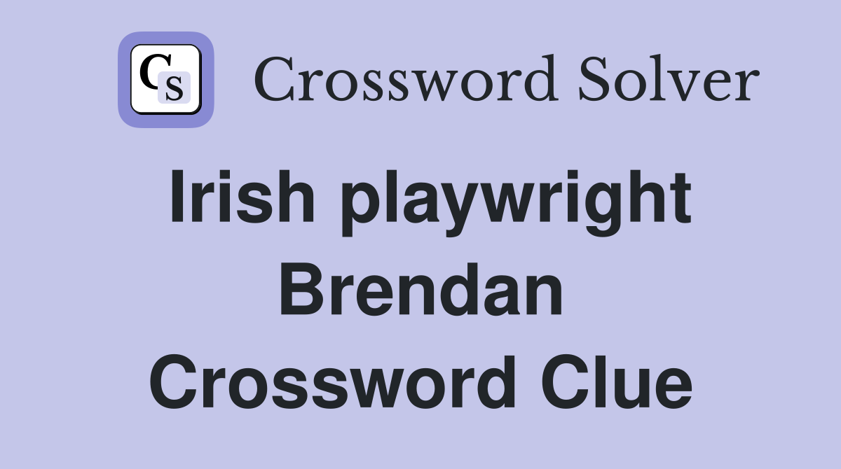 Irish playwright Brendan Crossword Clue