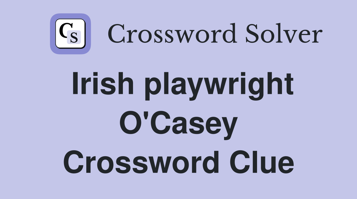 Irish playwright O'Casey Crossword Clue