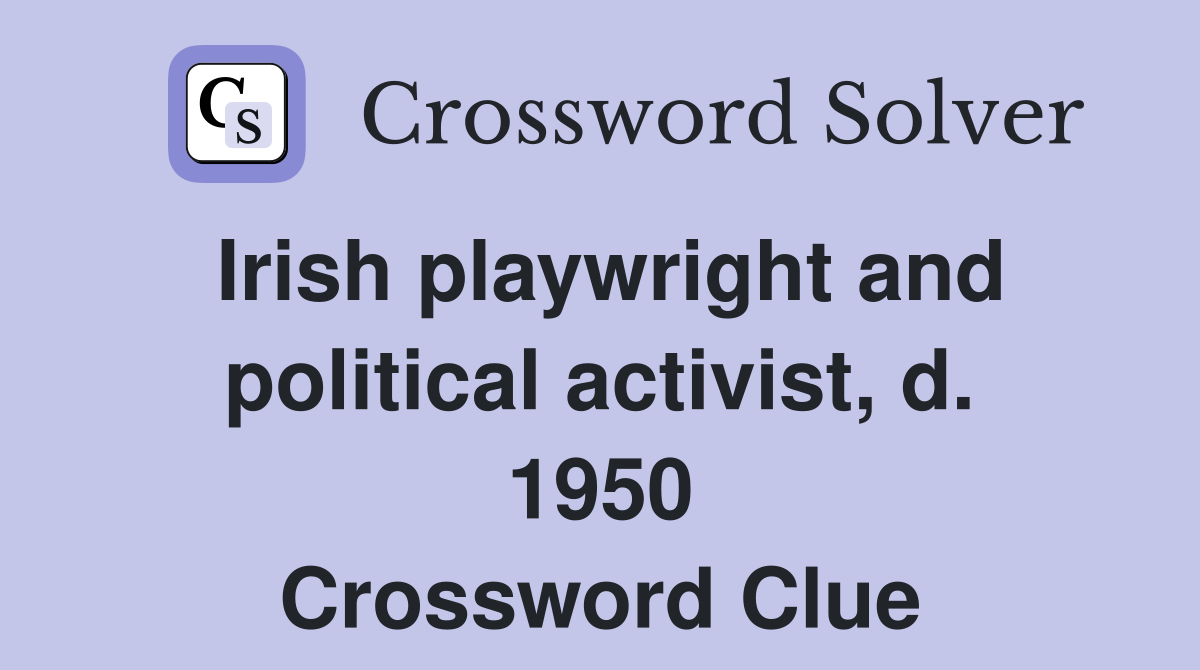 Irish playwright and political activist, d. 1950 Crossword Clue