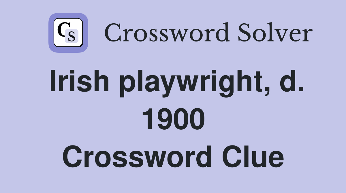 Irish playwright, d. 1900 Crossword Clue