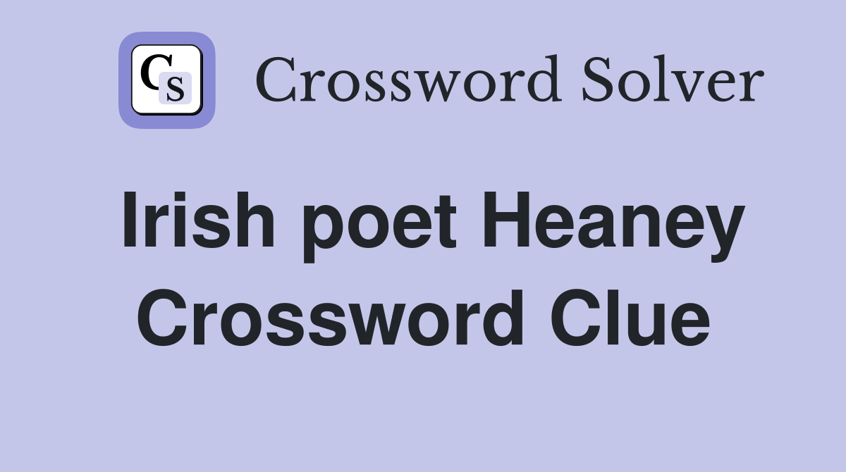Irish poet Heaney Crossword Clue
