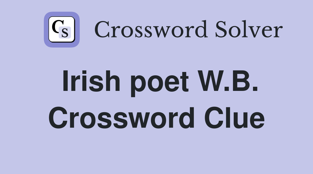Irish poet W.B. Crossword Clue