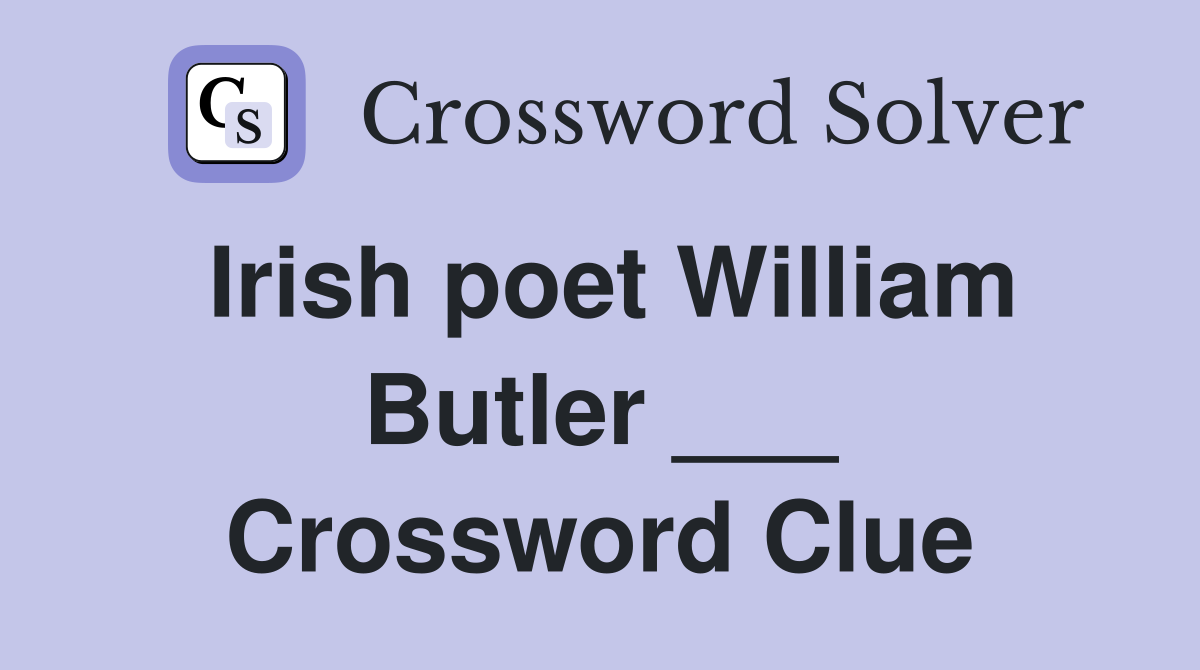 Irish poet William Butler ___ Crossword Clue