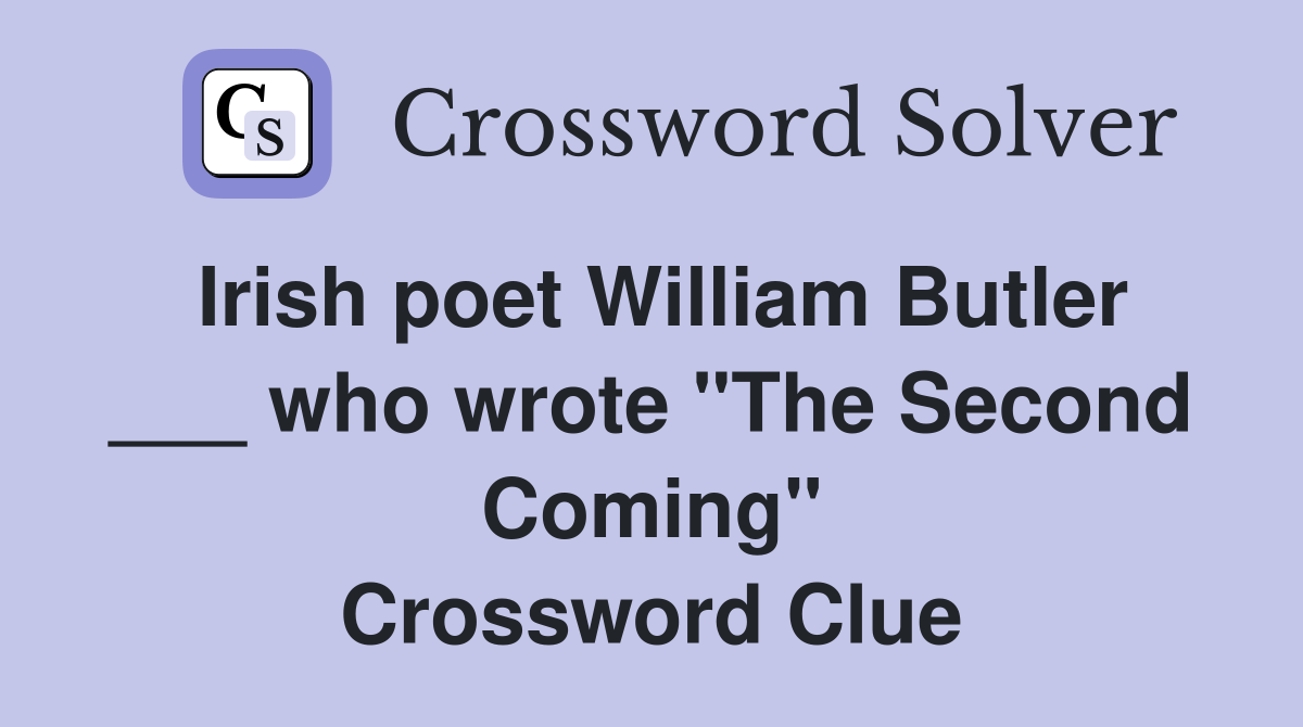 Irish poet William Butler ___ who wrote "The Second Coming" Crossword Clue