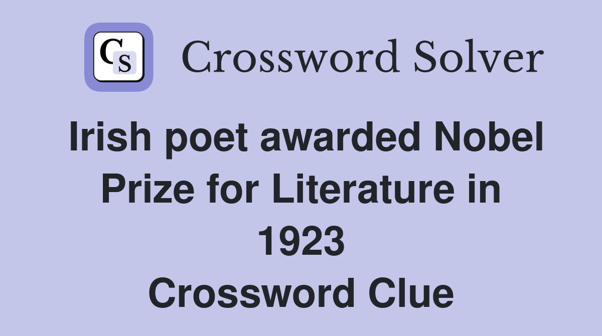 Irish poet awarded Nobel Prize for Literature in 1923 Crossword Clue