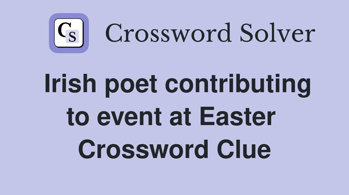 Irish poet contributing to event at Easter  Crossword Clue