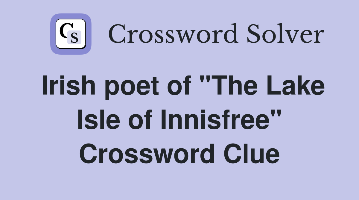 Irish poet of "The Lake Isle of Innisfree" Crossword Clue