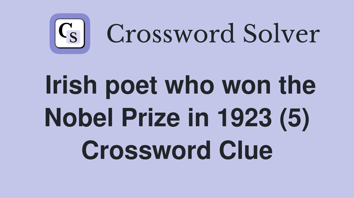 Irish poet who won the Nobel Prize in 1923 (5) Crossword Clue