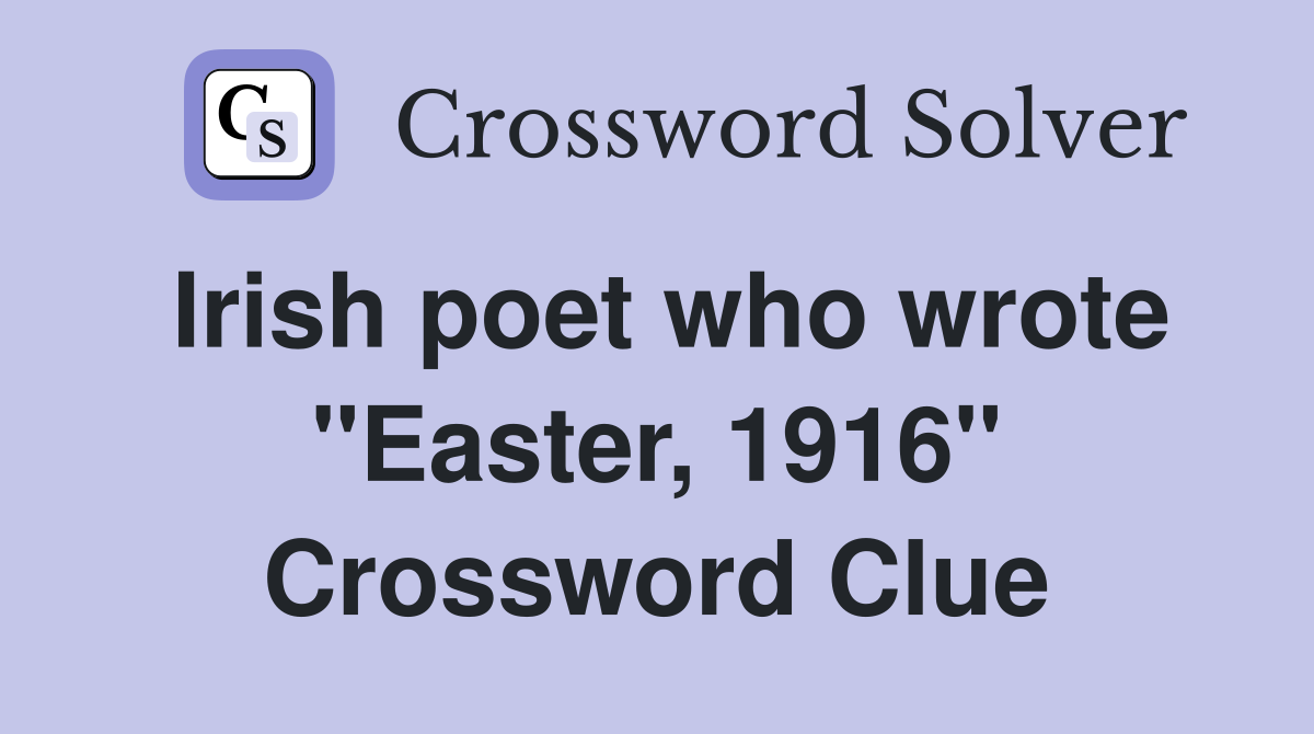Irish poet who wrote "Easter, 1916" Crossword Clue