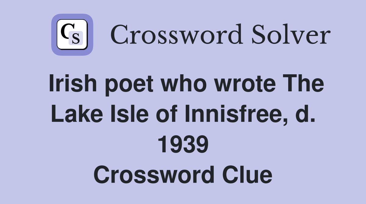 Irish poet who wrote The Lake Isle of Innisfree, d. 1939 Crossword Clue