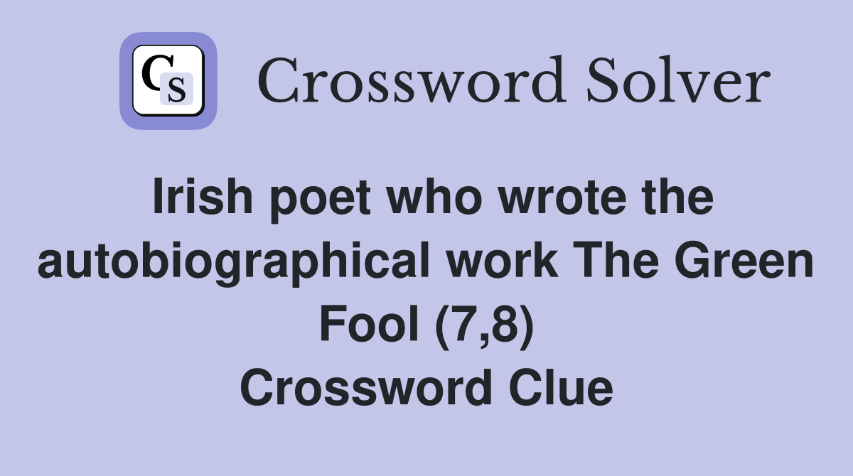 Irish poet who wrote the autobiographical work The Green Fool (7,8) Crossword Clue
