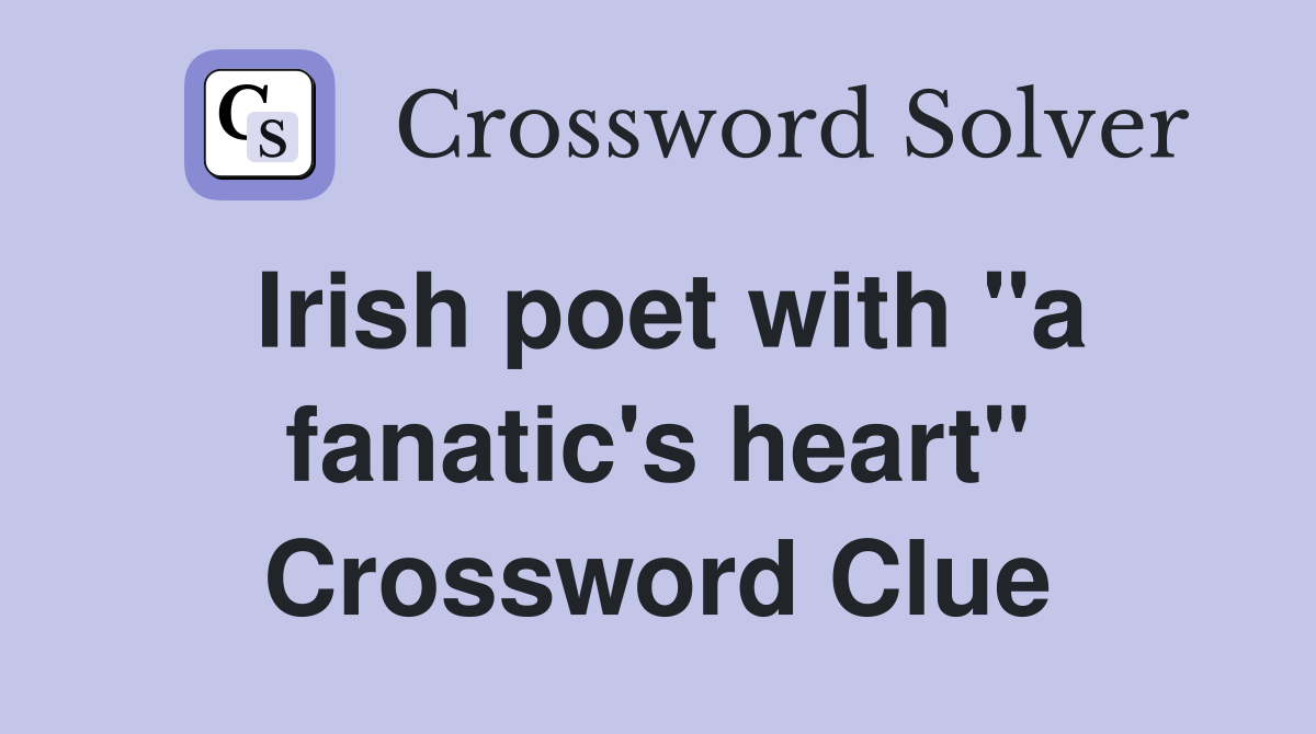 Irish poet with "a fanatic's heart" Crossword Clue