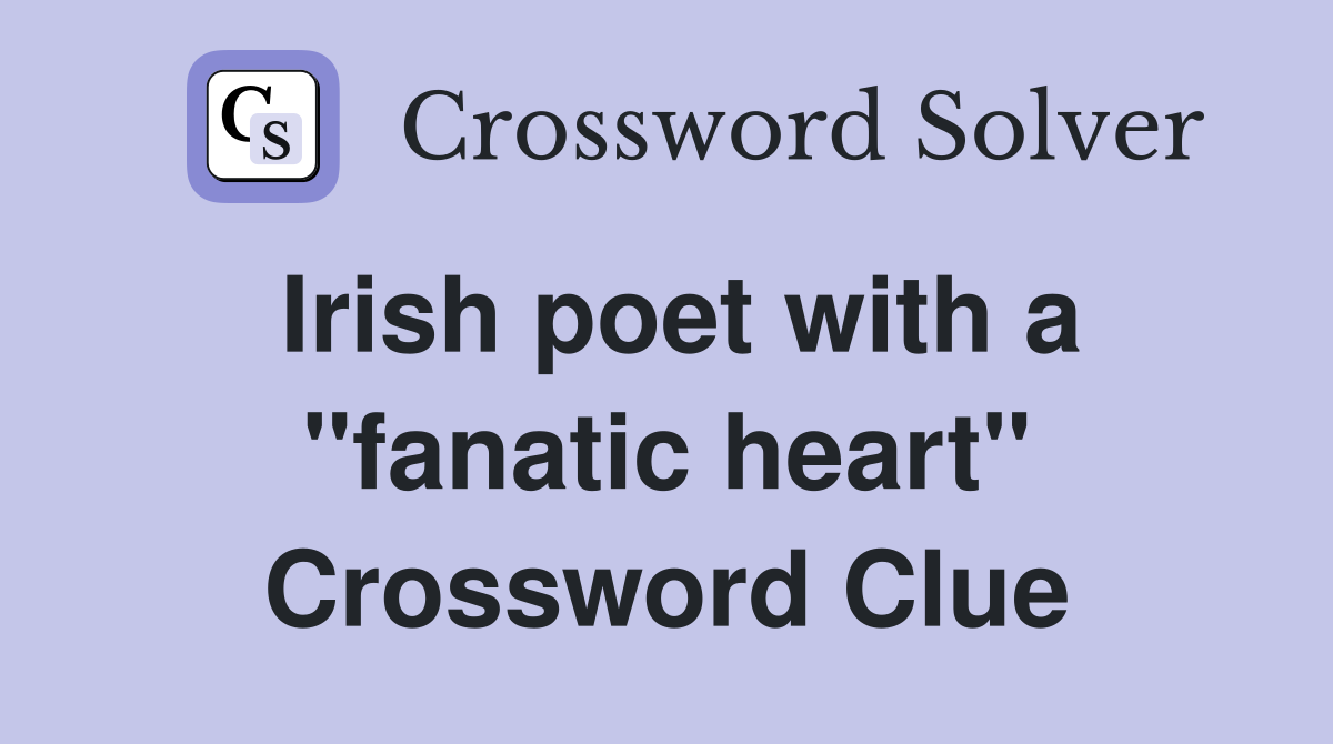 Irish poet with a "fanatic heart" Crossword Clue
