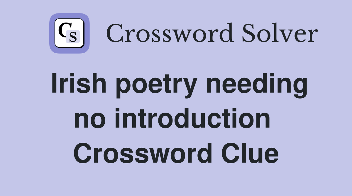 Irish poetry needing no introduction  Crossword Clue