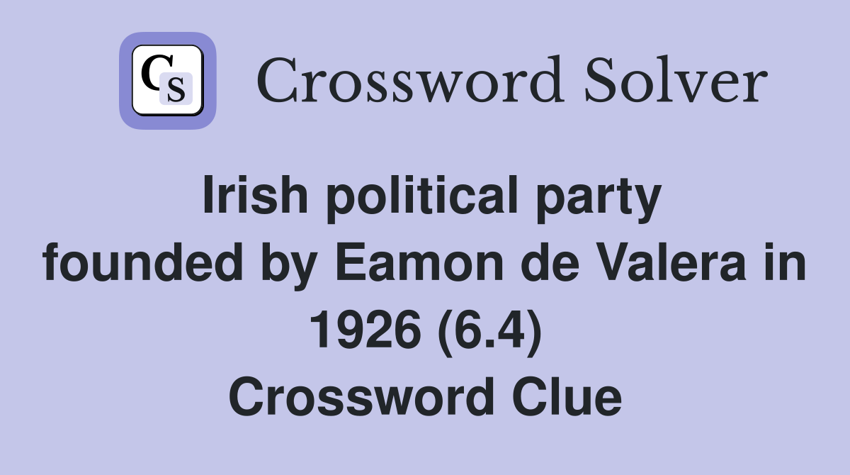Irish political party founded by Eamon de Valera in 1926 (6.4) Crossword Clue