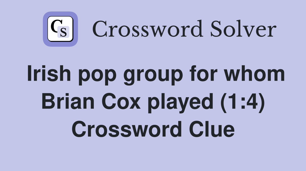 Irish pop group for whom Brian Cox played (1:4) Crossword Clue