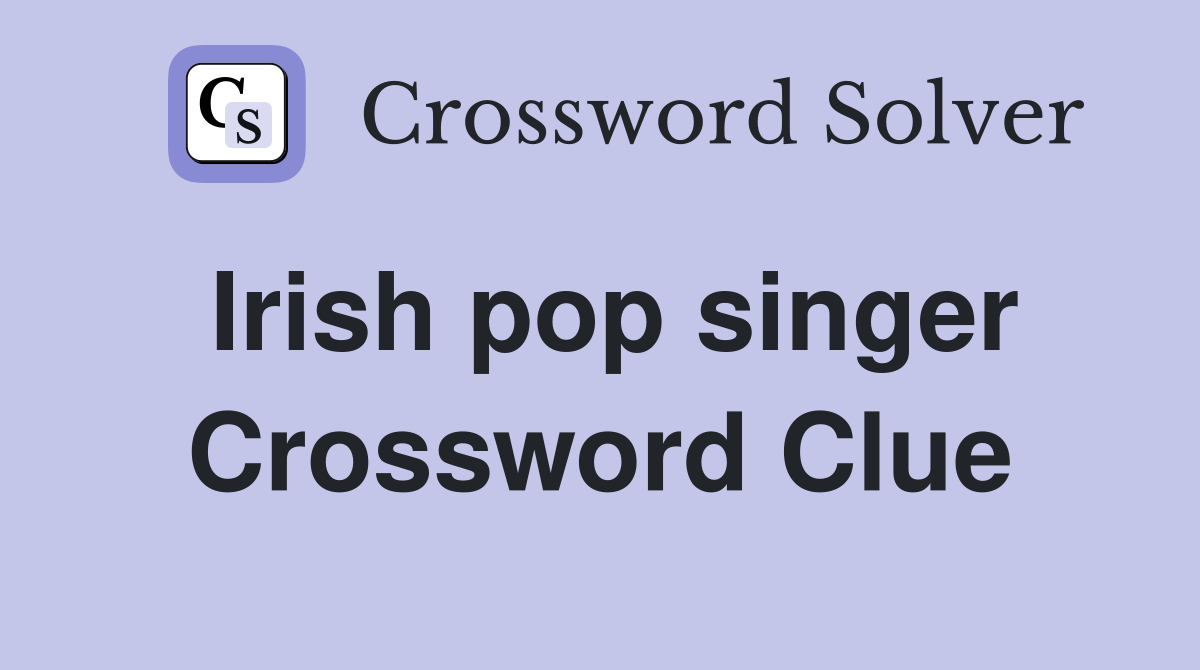 Irish pop singer Crossword Clue