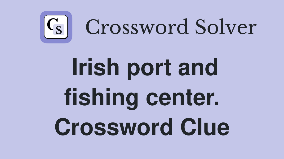 Irish port and fishing center. Crossword Clue