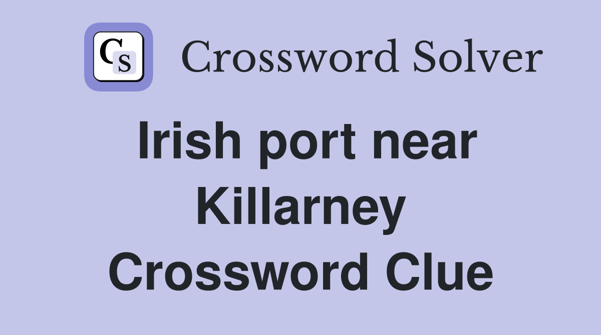 Irish port near Killarney Crossword Clue