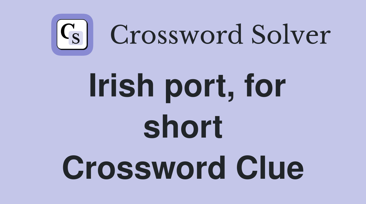 Irish port, for short Crossword Clue