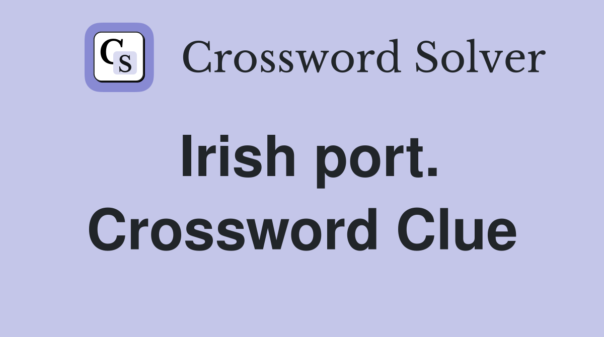 Irish port. Crossword Clue