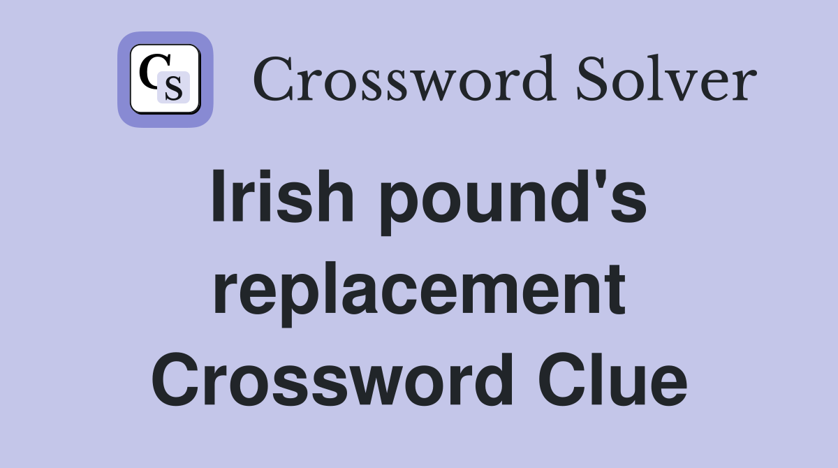 Irish pound's replacement Crossword Clue