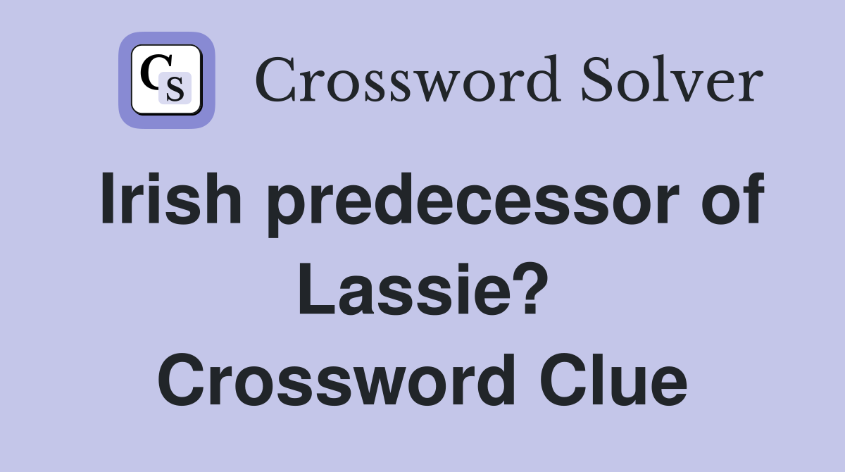 Irish predecessor of Lassie? Crossword Clue