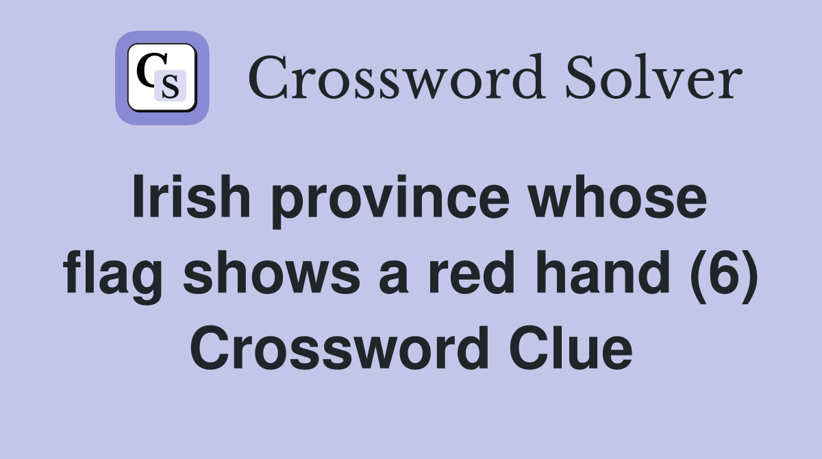 Irish province whose flag shows a red hand (6) Crossword Clue