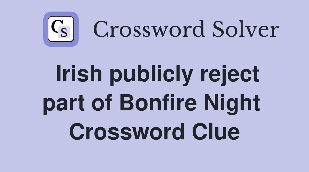 Irish publicly reject part of Bonfire Night  Crossword Clue