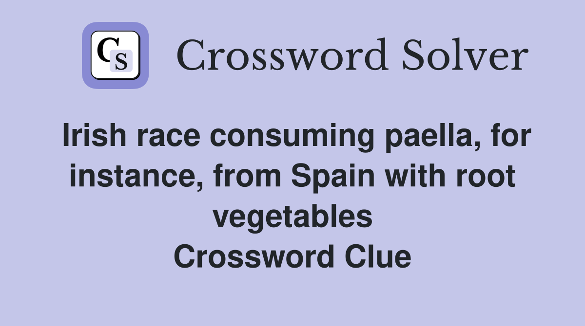 Irish race consuming paella, for instance, from Spain with root vegetables Crossword Clue