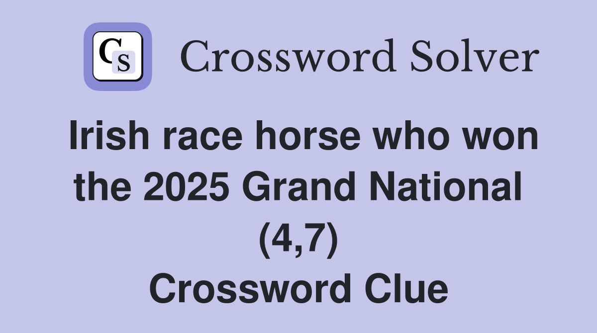 Irish race horse who won the 2025 Grand National (4,7) Crossword Clue